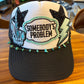 Somebody’s Problem Trucker Hat